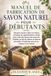 MANUEL Libri GmbH Manuel de Fabrication de Savon Naturel Pour Débutants