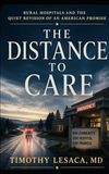 THE DISTANCE TO CARE: Rural Hospitals and the Quiet Revision of an American Promise