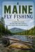 Maine Fly Fishing: A Complete Guide to the Pine Tree State's Wild Trout and Salmon Waters