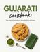 Gujarati Cookbook: Time-Honored Techniques and Unmodified Flavors of Gujarat