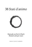 38 Naturopatia- 38 Stati d'animo: Manuale sui fiori di Bach Rimedi utili per stare