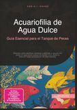 Acuariofilia de Agua Dulce: Guía Esencial para el Tanque de Peces