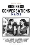 Business Conversations In A Cab: Because your business journey needs real conversations.. not just advice