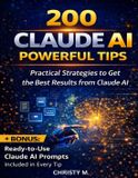 200 The Claude AI Mastery- 200 Claude AI Powerful Tips