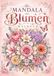 Mandala Blumen Malbuch für Erwachsene mit 100 floralen Ausmalmotiven