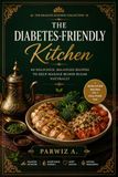 The Diabetes-Friendly Kitchen: 60 Delicious, Balanced Recipes to Help Manage Blood Sugar Naturally