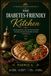 The Diabetes-Friendly Kitchen: 60 Delicious, Balanced Recipes to Help Manage Blood Sugar Naturally