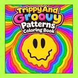 Trippy and Groovy Patterns Coloring Book