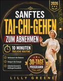 Sanftes Tai-Chi-Gehen zum Abnehmen: Ein sanfter 30-Tage-Plan für Anfänger, um Kalorien zu verbrennen, das Gleichgewicht zu stärken, Stress abzubauen und mit achtsamem Gehen gesünder zu werden.