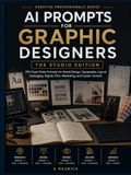 AI Prompts for Graphic Designers: 250 Copy-Paste Prompts for Brand Design, Typography, Layout, Packaging, Digital, Print, Marketing, and Career Growth