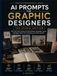 AI Prompts for Graphic Designers: 250 Copy-Paste Prompts for Brand Design, Typography, Layout, Packaging, Digital, Print, Marketing, and Career Growth