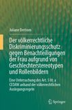 Der Springer Nature Der völkerrechtliche Diskriminierungsschutz gegen Benachteiligungen der Frau aufgrund von Geschlechterstereotypen und Rollenbildern