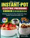 The Simple Instant-Pot Electric Pressure Cooker Cookbook