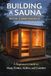 Building a Sauna with Confidence: A Beginner’s Guide to Heat, Timber, Airflow, and Comfort