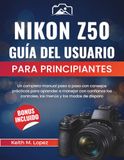 Nikon Z50 Guía del usuario para principiantes