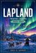 LAPLAND TRAVEL GUIDE 2026-2027: Northern Lights, Sámi Culture and Arctic Wilderness Beyond the Santa Myth