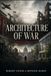 ARCHITECTURE OF WAR: Power, Propaganda, Destruction, and Reconstruction
