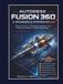 Autodesk Fusion 360 for Beginners & Intermediates 2026: A Step-by-Step Guide to 3D Modeling, Assemblies, Technical Drawings, 3D Printing, and Practical Design Projects
