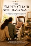 The Empty Chair Still Has a Name: 110 Insights for Living After the Loss of a Child Without Leaving Their Love Behind