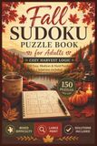 Fall Sudoku Puzzle Book for Adults: Cozy Harvest Logic • 150 Large Print Easy, Medium & Hard Sudoku Puzzles with Solutions