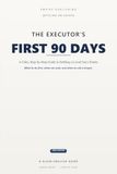 The Executor's First 90 Days: A Calm, Step-by-Step Guide to Settling a Loved One's Estate - What to Do First, What Can Wait, and When to Call a Lawyer