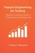 Feature Independently Published Feature Engineering for Trading: Methods for Building Predictive Trading Signals From Market Data Paperback
