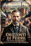 Orizzonti di Ferro: 100 Fatti incredibili sulla Rivoluzione Industriale