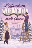 Klosterneuburg: Weihnachten und eine zweite Chance: Ein Romance-Adventskalender in 24 Kapiteln