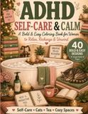 ADHD Self-Care & Calm: A Bold & Easy Coloring Book for Women to Relax, Recharge & Unwind