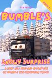 Bumble's Snowy Surprise: The real adventures of Bumble the Expedition Truck