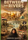 Between the Rivers: A History of Power, Sectarianism, and Resilience in Modern Iraq