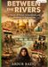 Between the Rivers: A History of Power, Sectarianism, and Resilience in Modern Iraq