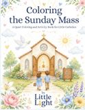 Coloring The Sunday Mass: A Quiet Coloring and Activity Book for Little Catholics