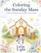 Coloring The Sunday Mass: A Quiet Coloring and Activity Book for Little Catholics