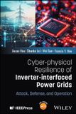 Cyber-physical Wiley-Ieee Press Cyber-physical Resilience of Inverter-interfaced Power Grids: Attack, Defense, and Operation