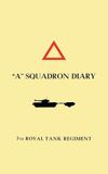 "A" SQUADRON DIARY 7th ROYAL TANK REGIMENT