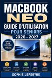 MacBook Neo / Guide d'Utilisation pour Seniors 2026 - 2027 / 9798194688661