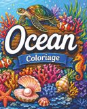 Océan: Coloriage pour adultes et adolescents, 40 illustrations magnifiques (corail, tortue de mer, poisson tropical, étoile de mer, coquillage, ... calme, créativité, anti-stress, relaxant