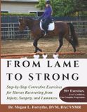 From Independently Published From Lame to Strong: Step-by-Step Corrective Exercises for Horses Recovering from Injury, Surgery, and Lameness Paperback