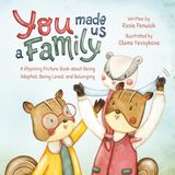 You Made Us a Family: A Rhyming Picture Book about Being Adopted, Being Loved, and Belonging
