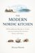 The Modern Nordic Kitchen: 150 Scandinavian Recipes for Simple, Seasonal Cooking That Nourishes, Warms, and Endures