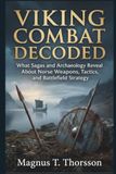 Viking Combat Decoded: What Sagas and Archaeology Reveal About Norse Weapons, Tactics, and Battlefield Strategy