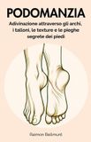 Podomanzia: Libri GmbH Podomanzia: Adivinazione attraverso gli archi, i talloni, le texture e le pieghe segrete dei piedi