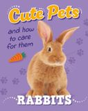 Cute Hachette Children's Group Cute Pets! And How To Care For Them: Rabbits