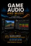 Game Audio and Music: A Complete Guide to Creation, Design, and Integration