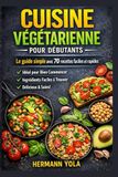 Cuisine Végétarienne pour Débutants: Le guide simple avec 70 recettes faciles et rapides
