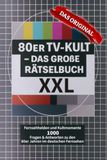80er TV-Kult XXL: Die erweiterte Ausgabe mit 1.000 Fragen und Antworten zu Serien, Shows, Kindersendungen und dem Fernsehkult der 80er
