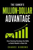 The Gamer’s Million-Dollar Advantage: How Gaming Develops the Skills to Build Wealth in Real Life