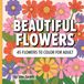 BEAUTIFUL FLOWERS: 45 FLOWERS TO COLOR FOR ADULT