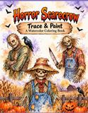 Horror Scarecrow Trace and Paint for Watercolor and Coloring Book: A Scary & Spooky Halloween Adventure